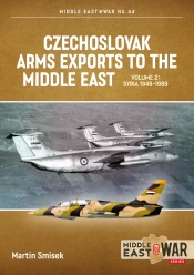Czechoslovak Arms Exports to the Middle East Volume 2 : Syria, 1948-1989 Czechoslovak Arms Exports to the Middle East Volume 2 : Syria, 1948-1989