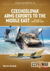 Czechoslovak Arms Exports to the Middle East Volume 3 : Egypt 1948-1989 Czechoslovak Arms Exports to the Middle East Volume 3 : Egypt 1948-1989