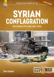 Syrian Conflagration (Revised Edition) : The Syrian Civil War 2011-2013 Syrian Conflagration (Revised Edition) : The Syrian Civil War 2011-2013