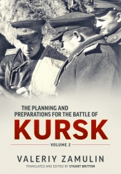 The Planning and Preparations for the Battle of Kursk Volume 2 The Planning and Preparations for the Battle of Kursk Volume 2