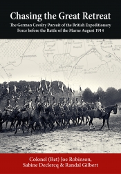 Chasing the Great Retreat : The German Cavalry Pursuit of the British Expeditionary Force before the Battle of the Marne August 1914 Chasing the Great Retreat : The German Cavalry Pursuit of the British Expeditionary Force before the Battle of the Marne August 1914