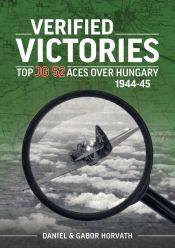 Verified Victories : Top JG 52 Aces over Hungary 1944-45