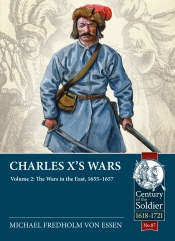 Charles X's Wars Volume 2 : The Wars in the East, 1655-1657 Charles X's Wars Volume 2 : The Wars in the East, 1655-1657