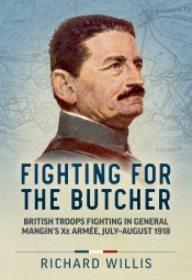 Fighting for The Butcher : British troops fighting in General Mangins Xe Armee July-August 1918 Fighting for The Butcher : British troops fighting in General Mangins Xe Armee July-August 1918