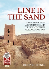 Line in the Sand : French Foreign Legion Forts and Fortifications in Morocco 1900-1926
