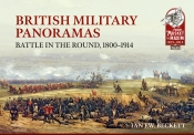 British Military Panoramas : Battle in The Round, 1800-1914 British Military Panoramas : Battle in The Round, 1800-1914