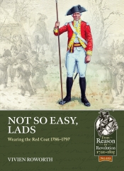 Not So Easy, Lads : Wearing the Red Coat 1786-1797 Not So Easy, Lads : Wearing the Red Coat 1786-1797