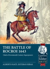 The Battle of Rocroi 1643 : Clash of Seventeenth Century Superpowers The Battle of Rocroi 1643 : Clash of Seventeenth Century Superpowers