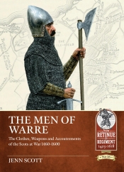 The Men of Warre : The clothes, weapons and accoutrements of the Scots at war 1460-1600 The Men of Warre : The clothes, weapons and accoutrements of the Scots at war 1460-1600