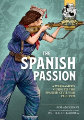 The Spanish Passion : A Wargamer's Guide to The Spanish Civil War 1936-1939 The Spanish Passion : A Wargamer's Guide to The Spanish Civil War 1936-1939
