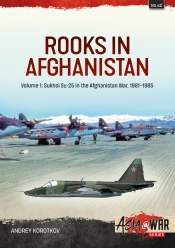 Rooks in Afghanistan Volume 1 : Sukhoi Su-25s in the Afghanistan War, 1981-1985 Rooks in Afghanistan Volume 1 : Sukhoi Su-25s in the Afghanistan War, 1981-1985
