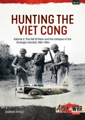 Hunting the Viet Cong Volume 2 : The Fall of Diem and the Collapse of the Strategic Hamlets, 1961-1964 Hunting the Viet Cong Volume 2 : The Fall of Diem and the Collapse of the Strategic Hamlets, 1961-1964