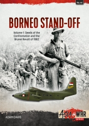 Borneo Stand-Off Volume 1 : Seeds of the Confrontation and the Brunei Revolt of 1962 Borneo Stand-Off Volume 1 : Seeds of the Confrontation and the Brunei Revolt of 1962