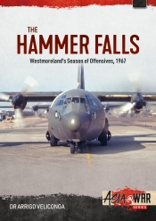 The Hammer Falls : Westmoreland's Season of Offensives, 1967 The Hammer Falls : Westmoreland's Season of Offensives, 1967