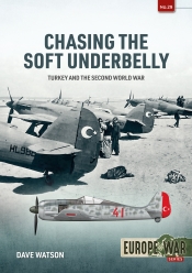 Chasing the Soft Underbelly : Turkey and the Second World War Chasing the Soft Underbelly : Turkey and the Second World War