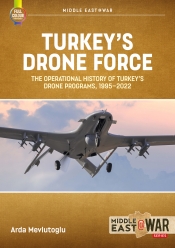 Turkey's Drone Force : The Operational History of Turkey's Drone Programs, 1995-2022 Turkey's Drone Force : The Operational History of Turkey's Drone Programs, 1995-2022