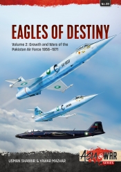 Eagles of Destiny Volume 2 : Growth and Wars of the Pakistan Air Force 1956-1971 Eagles of Destiny Volume 2 : Growth and Wars of the Pakistan Air Force 1956-1971