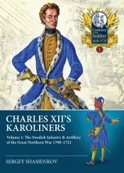 Charles XII's Karoliners Volume 1 : The Swedish Infantry & Artillery of the Great Northern War 1700-1721 Charles XII's Karoliners Volume 1 : The Swedish Infantry & Artillery of the Great Northern War 1700-1721
