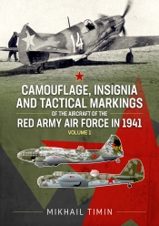 Camouflage, Insignia and Tactical Markings of the Aircraft of the Red Army Air Force in 1941 Volume 1 Camouflage, Insignia and Tactical Markings of the Aircraft of the Red Army Air Force in 1941 Volume 1