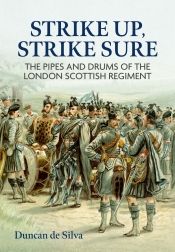 Strike Up, Strike Sure : The Pipes and Drums of the London Scottish Regiment Strike Up, Strike Sure : The Pipes and Drums of the London Scottish Regiment