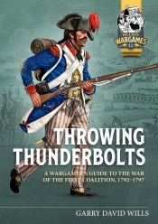 Throwing Thunderbolts : A Wargamer’s Guide to the War of the First Coalition, 1792-1797 Throwing Thunderbolts : A Wargamer’s Guide to the War of the First Coalition, 1792-1797