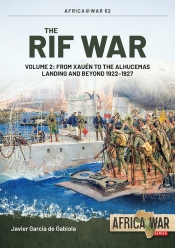 The Rif War Volume 2 : From Xauen to the Alhucemas Landing and Beyond 1922-1927 The Rif War Volume 2 : From Xauen to the Alhucemas Landing and Beyond 1922-1927
