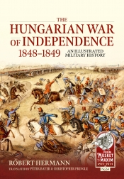 The Hungarian War of Independence 1848-1849 : An Illustrated Military History