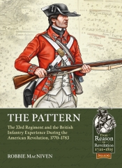 The Pattern : The 33rd Regiment and the British Infantry Experience During the American Revolution, 1770-1783 The Pattern : The 33rd Regiment and the British Infantry Experience During the American Revolution, 1770-1783