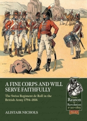 A Fine Corps and will Serve Faithfully : The Swiss Regiment de Roll in the British Army 1794-1816 A Fine Corps and will Serve Faithfully : The Swiss Regiment de Roll in the British Army 1794-1816