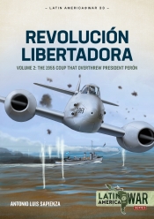 Revolucion Libertadora Volume 2 : The 1955 Coup that Overthrew President Peron Revolucion Libertadora Volume 2 : The 1955 Coup that Overthrew President Peron