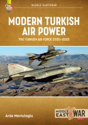 Modern Turkish Airpower : The Turkish Air Force, 2020-2025 Modern Turkish Airpower : The Turkish Air Force, 2020-2025