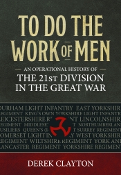To Do the Work of Men : An Operational History of the 21st Division in the Great War To Do the Work of Men : An Operational History of the 21st Division in the Great War