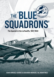 The 'Blue Squadrons' : The Spanish in the Luftwaffe, 1941-1944 The 'Blue Squadrons' : The Spanish in the Luftwaffe, 1941-1944