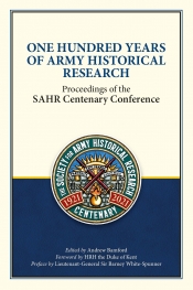One Hundred Years of Army Historical Research : Proceedings of the SAHR Centenary Conference One Hundred Years of Army Historical Research : Proceedings of the SAHR Centenary Conference