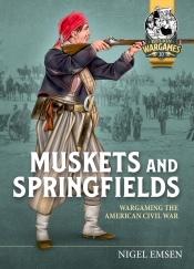 Muskets and Springfields : Wargaming the American Civil War 1861-1865
