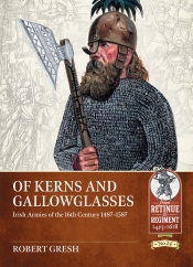 Of Kerns and Gallowglasses : Irish Armies of the 16th Century 1487-1587 Of Kerns and Gallowglasses : Irish Armies of the 16th Century 1487-1587