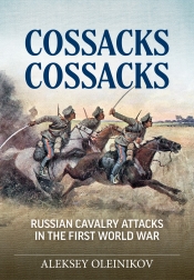 Cossacks Cossacks : Russian Cavalry Attacks in the First World War Cossacks Cossacks : Russian Cavalry Attacks in the First World War