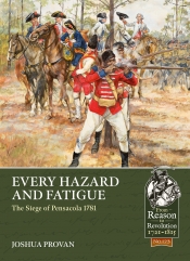 Every Hazard and Fatigue : The Siege of Pensacola, 1781 Every Hazard and Fatigue : The Siege of Pensacola, 1781