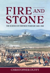 Fire and Stone : The Science of Fortress Warfare 1660-1860 Fire and Stone : The Science of Fortress Warfare 1660-1860