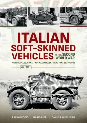 Italian Soft-Skinned Vehicles of the Second World War Volume 1 : Motorcycles, Cars, Trucks, Artillery Tractors 1935–1945 Italian Soft-Skinned Vehicles of the Second World War Volume 1 : Motorcycles, Cars, Trucks, Artillery Tractors 1935–1945