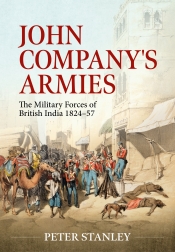 John Company's Armies : The Military Forces of British India 1824-57 John Company's Armies : The Military Forces of British India 1824-57