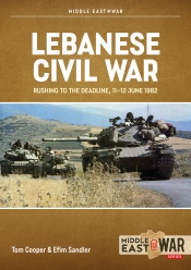 Lebanese Civil War Volume 5 : Rushing to the Deadline, 11-12 June 1982 Lebanese Civil War Volume 5 : Rushing to the Deadline, 11-12 June 1982