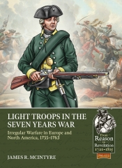 Light Troops in the Seven Years War : Irregular Warfare in Europe and North America, 1755-1763 Light Troops in the Seven Years War : Irregular Warfare in Europe and North America, 1755-1763