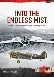 Into the Endless Mist Volume 1 : The Aleutian Campaign, June–August 1942 Into the Endless Mist Volume 1 : The Aleutian Campaign, June–August 1942