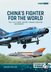 China's Fighter for the World Volume 1 : The F-7/FT-7 Family: Origins, Evolution and Variants China's Fighter for the World Volume 1 : The F-7/FT-7 Family: Origins, Evolution and Variants