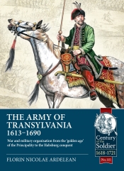 The Army of Transylvania (1613-1690) : War and military organization from the golden age of the Principality to the Habsburg conquest