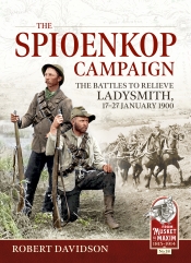 The Spioenkop Campaign : The Battles to Relieve Ladysmith, 17-27 January 1900 The Spioenkop Campaign : The Battles to Relieve Ladysmith, 17-27 January 1900