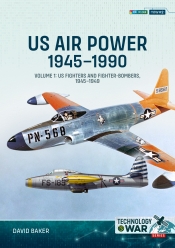 US Air Power 1945-1990 Volume 1 : US Fighters and Fighter-Bombers, 1945-1949 US Air Power 1945-1990 Volume 1 : US Fighters and Fighter-Bombers, 1945-1949