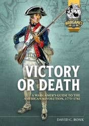 Victory or Death : A Wargamers Guide to the American Revolution, 1775-1782 Victory or Death : A Wargamers Guide to the American Revolution, 1775-1782