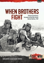 When Brothers Fight : Chinese Eyewitness Accounts of the Sino-Soviet Border Battles, 1969 When Brothers Fight : Chinese Eyewitness Accounts of the Sino-Soviet Border Battles, 1969